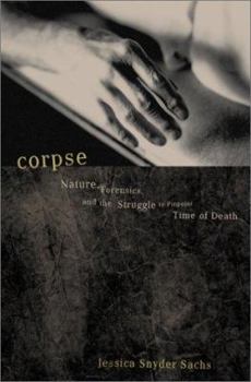 Hardcover Corpse: Nature, Forensics, and the Struggle to Pinpoint Time of Death Book