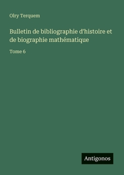 Paperback Bulletin de bibliographie d'histoire et de biographie mathématique: Tome 6 [French] Book