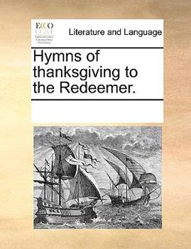 Paperback Hymns of thanksgiving to the Redeemer. Book