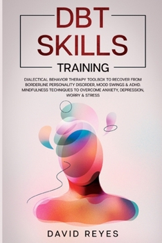 Paperback Dbt Skills Training: Dialectical behavior therapy toolbox to recover from borderline personality disorder, mood swings & ADHD, Mindfulness Book