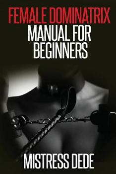 Paperback Female Dominatrix Manual for Beginners Book