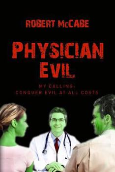 Paperback Physician Evil: My Calling: Conquer Evil At All Costs Book