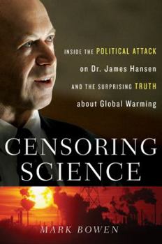 Hardcover Censoring Science: Inside the Political Attack on Dr. James Hansen and the Truth of Global Warming Book