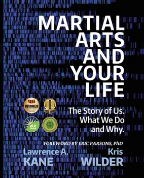 Paperback Martial Arts and Your Life: The Story of Us: A Survey of What We Do and Why Book