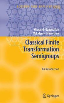 Hardcover Classical Finite Transformation Semigroups: An Introduction Book