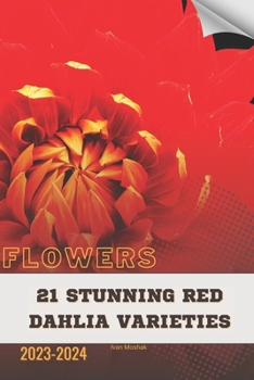 Paperback 21 Stunning Red Dahlia Varieties: Become flowers expert Book