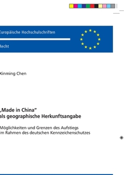 Paperback Made in China als geographische Herkunftsangabe: Moeglichkeiten und Grenzen des Aufstiegs im Rahmen des deutschen Kennzeichenschutzes [German] Book