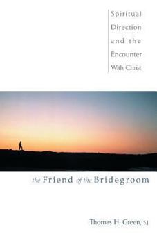 Paperback The Friend of the Bridegroom: Spiritual Direction and the Encounter with Christ Book