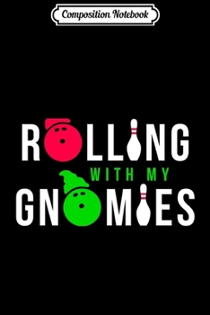 Paperback Composition Notebook: Rolling With My Gnomies Funny Bowling Get More Gnomes Journal/Notebook Blank Lined Ruled 6x9 100 Pages Book