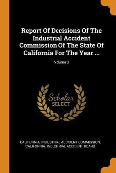 Paperback Report Of Decisions Of The Industrial Accident Commission Of The State Of California For The Year ...; Volume 3 Book