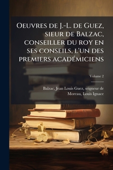 Oeuvres de J.-L. de Guez, Sieur de Balzac, Conseiller Du Roy En Ses Conseils, L'Un Des Premiers Acad Miciens Volume 2