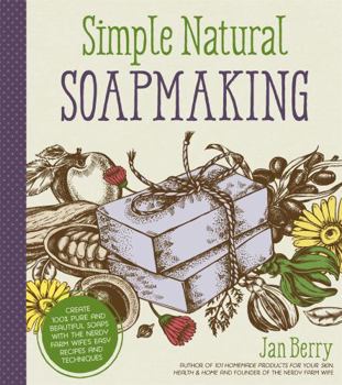 Paperback Simple & Natural Soapmaking: Create 100% Pure and Beautiful Soaps with the Nerdy Farm Wife's Easy Recipes and Techniques Book