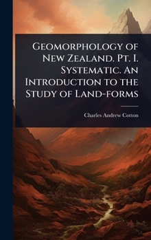Hardcover Geomorphology of New Zealand. Pt. I. Systematic. An Introduction to the Study of Land-forms Book