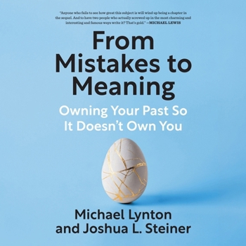 From Mistakes to Meaning: Owning Your Past So It Doesn't Own You