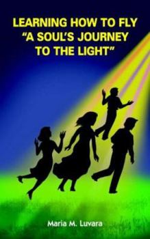 Paperback Learning How to Fly "A Soul's Journey to the Light" Book