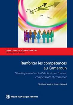 Paperback Renforcer Les Competences Au Cameroun: Developpement Inclusif de La Main-D Oeuvre, Competitivite Et Croissance [French] Book