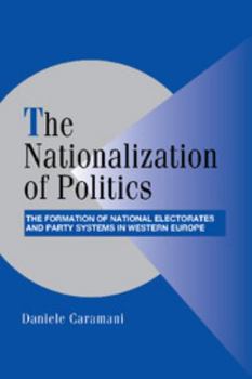 Paperback The Nationalization of Politics: The Formation of National Electorates and Party Systems in Western Europe Book