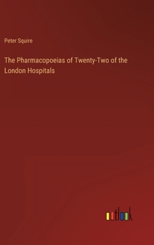 The Pharmacopoeias of Twenty-Two of the London Hospitals