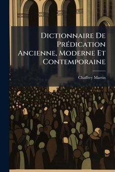 Paperback Dictionnaire De Prédication Ancienne, Moderne Et Contemporaine: Morale ...... [French] Book