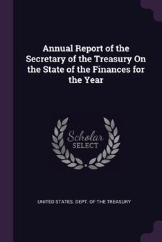 Paperback Annual Report of the Secretary of the Treasury On the State of the Finances for the Year Book