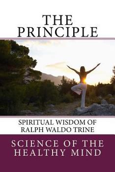 The Principle: Spiritual Wisdom of Ralph Waldo Trine