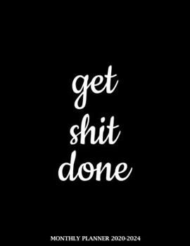 Paperback Get Shit Done Monthly Planner 2020-2024: Funny Motivational 5 Years Organizer Book (January 2020 - December 2024) 60 Months Calendar 8.5 x 11 Book