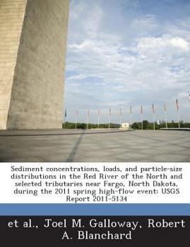 Paperback Sediment Concentrations, Loads, and Particle-Size Distributions in the Red River of the North and Selected Tributaries Near Fargo, North Dakota, Durin Book