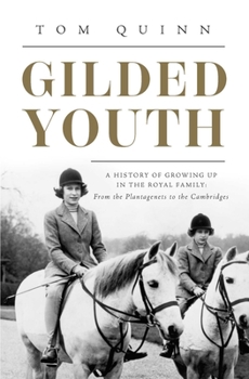 Hardcover Gilded Youth: A History of Growing Up in the Royal Family: From the Plantagenets to the Cambridges Book