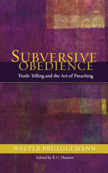 Paperback Subversive Obedience: Truth Telling and the Art of Preaching Book