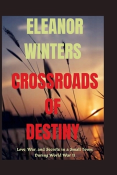 Paperback Crossroads of Destiny: Love, War, and Secrets in a Small Town During World War II Book