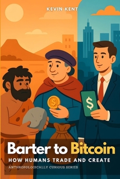 Paperback Barter to Bitcoin: How Humans Trade and Create Book