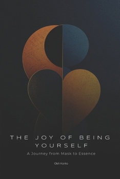 Paperback The Joy of Being Yourself: A Journey from Mask to Essence Book