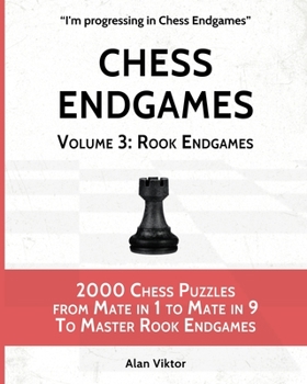 Paperback Chess Endgames, Volume 3: Rook Endgames: 2000 Chess Puzzles from Mate in 1 to Mate in 9 To Master Rook Endgames Book
