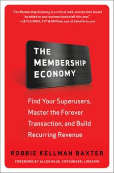 Hardcover The Membership Economy: Find Your Super Users, Master the Forever Transaction, and Build Recurring Revenue Book
