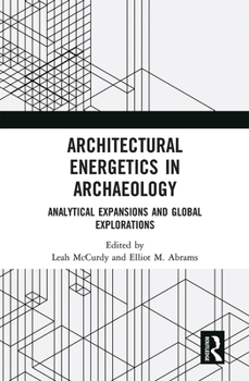 Paperback Architectural Energetics in Archaeology: Analytical Expansions and Global Explorations Book