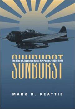 Hardcover Sunburst: The Rise of the Japanese Naval Air Power, 1909-1941 Book