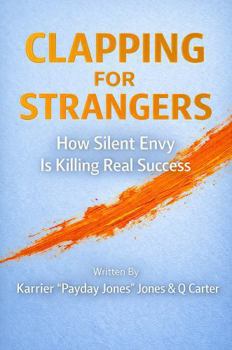 Paperback Clapping For Strangers: How Silent Envy is Killing Real Success Book