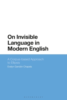 Paperback On Invisible Language in Modern English: A Corpus-Based Approach to Ellipsis Book