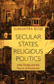 Hardcover Secular States, Religious Politics: India, Turkey, and the Future of Secularism Book