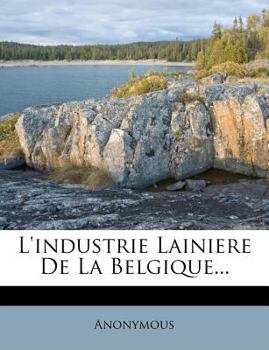Paperback L'Industrie Lainiere de La Belgique... [French] Book