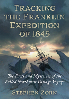 Paperback Tracking the Franklin Expedition of 1845: The Facts and Mysteries of the Failed Northwest Passage Voyage Book