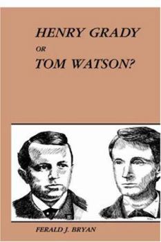Henry Grady or Tom Watson?: The Rhetorical Struggle for the New South, 1880-1890