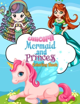 Paperback Unicorn, Mermaid and Princess Coloring Book: 50 Cute, Unique Coloring Pages Book