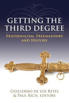 Paperback Getting the Third Degree: Fraternalism, Freemasonry and History Book