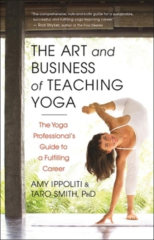 Paperback The Art and Business of Teaching Yoga: The Yoga Professional's Guide to a Fulfilling Career Book