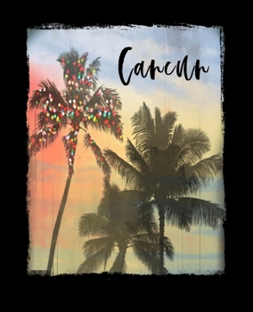 Cancun: Mexican Holiday Christmas Notebook With Lined Wide Ruled Paper For Taking Notes. Stylish Tropical Travel Journal Diary 7.5 x 9.25 Inch Soft Cover. For Home, Work Or School.