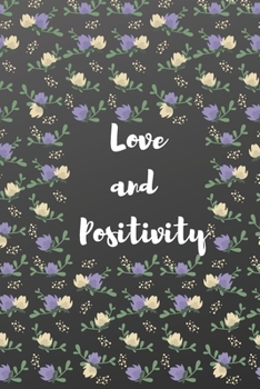 Paperback Love and Positivity Journal/notebook: inspirational quotes, ruled/lined journal for notes, fitness tracking, dream tracking, gift, love notes Book
