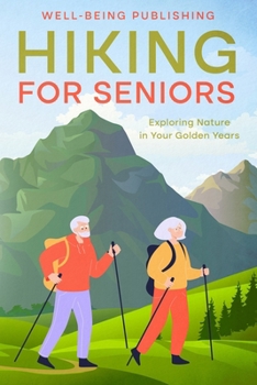 Paperback Hiking For Seniors: Exploring Nature in Your Golden Years Book
