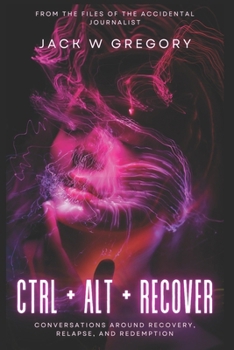 Paperback Ctrl + Alt + Recover: Conversations Around Recovery, Relapse and Redemption Book