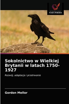 Paperback Sokolnictwo w Wielkiej Brytanii w latach 1750-1927 [Polish] Book